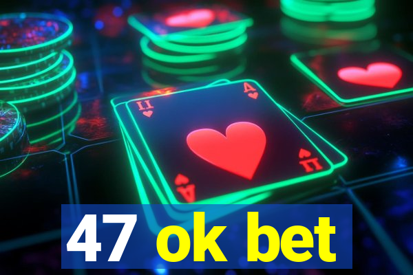 47 ok bet